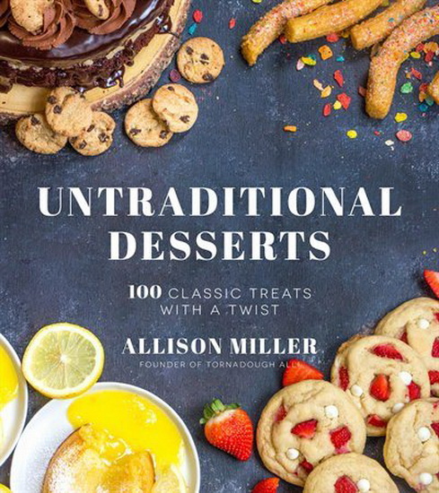 100 Traditional Untraditional Desserts : Classic Treats with a Twist - ALLISON MILLER