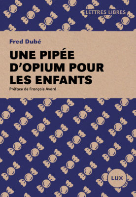 Une pipée d&#39;opium pour les enfants - FRED DUBÉ