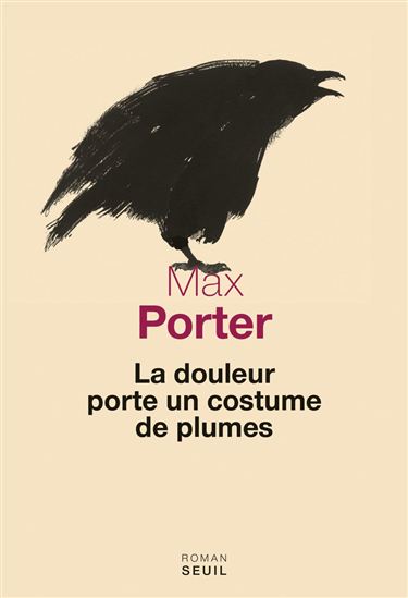 La Douleur porte un costume de plumes - MAX PORTER