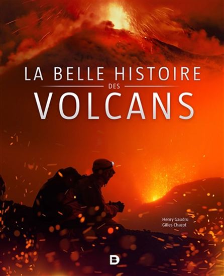 La Belle histoire des volcans - GILLES CHAZOT - HENRY GAUDRU