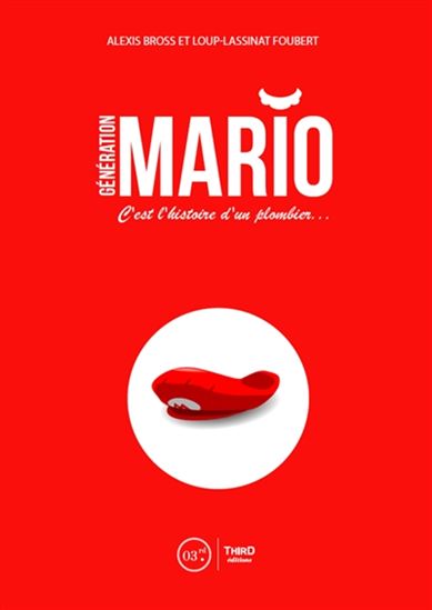 Générations Mario : c&#39;est l&#39;histoire d&#39;un plombier... - ALEXIS BROSS - LOUP LASSINAT-FOUBERT