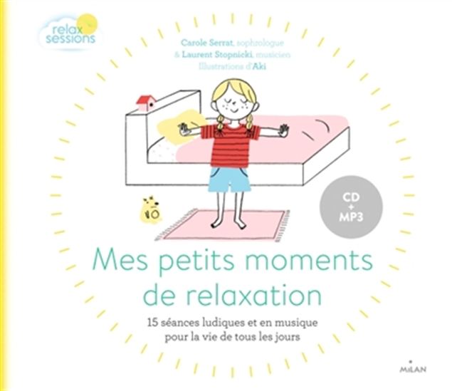 Mes petits moments de relaxation : 15 séances ludiques et en musique adaptées pour la vie de tous les jours + CD - CAROLE SERRAT - AKI