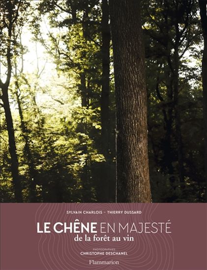 Le Chêne en majesté : de la forêt au vin - THIERRY DUSSARD