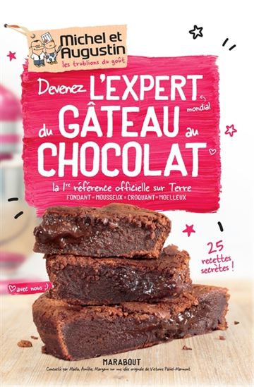 Devenez l&#39;expert mondial du gâteau au chocolat : la 1re référence officielle sur Terre : fondant, mousseux, croquant, moelleux - MICHEL ET AUGUSTIN