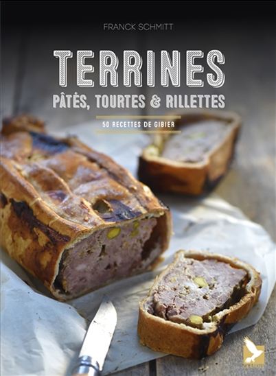 Terrines : pâtés, tourtes & rillettes : 50 recettes de gibier - FRANCK SCHMITT