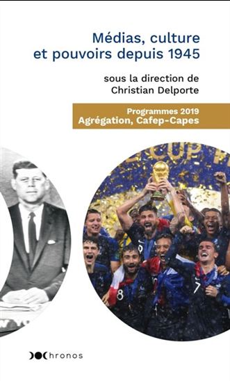 Médias, culture et pouvoirs depuis 1945 : programme 2019, agrégation, Cafep-Capes - CHRISTIAN DELPORTE