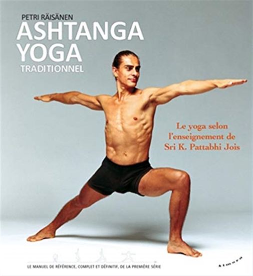 Ashtanga yoga : traditionnel : le yoga selon l&#39;enseignement de Sri K. Pattabhi Jois - PETRI RAÏSÄNEN