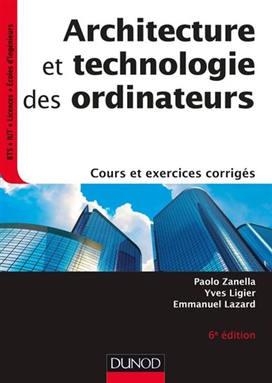 Architecture et technologie des ordinateurs : cours et exercices corrigés - PAOLO ZANELLA & AL