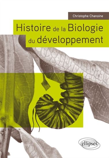 Histoire de la biologie du développement : de l'Antiquité à nos jours - CHRISTOPHE CHANOINE