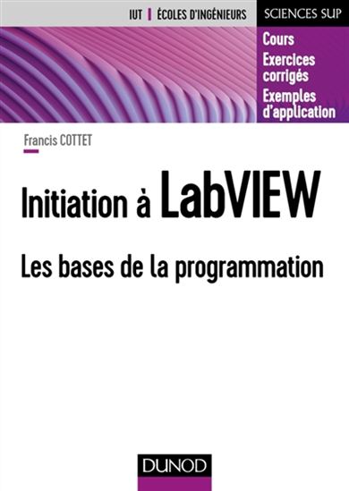 Initiation à LabVIEW : les bases de la programmation - FRANCIS COTTET