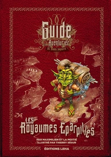 Les Royaumes éparpillés : guide de voyage de l&#39;aventurier des mondes imaginaires - MAXIMILIEN ET LA MOITIÉ - THIERRY SÉGUR