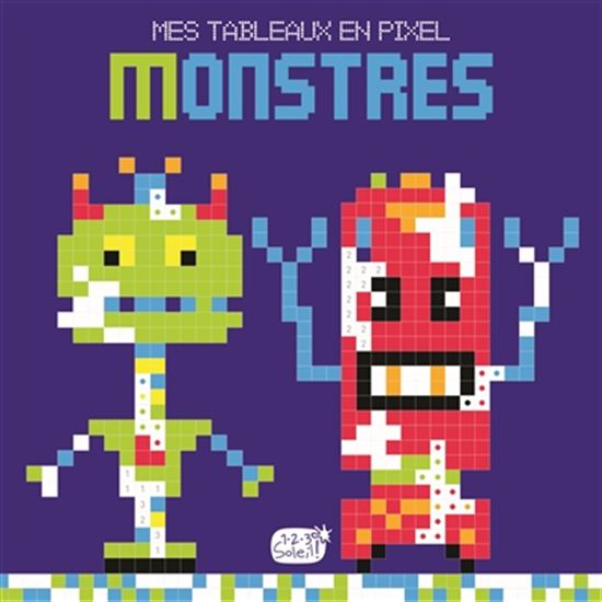 Monstres et robots : mes tableaux en pixel - COLLECTIF