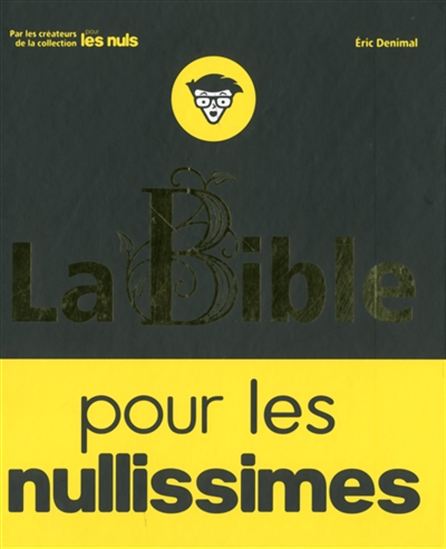 La Bible pour les nullissimes - ERIC DENIMAL