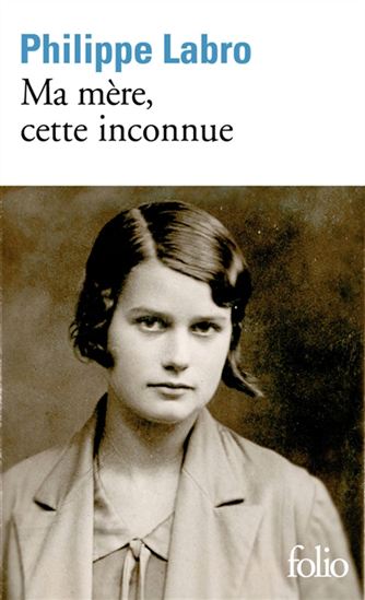 Ma mère, cette inconnue - PHILIPPE LABRO