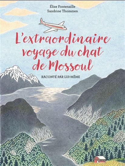 L'Extraordinaire voyage du chat de Mossoul raconté par lui-même - ÉLISE FONTENAILLE-N'DIAYE - S THOMMEN