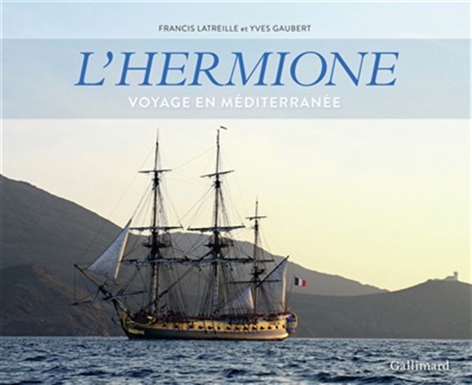L&#39;Hermione : voyage en Méditerranée - YVES GAUBERT - FRANCIS LATREILLE