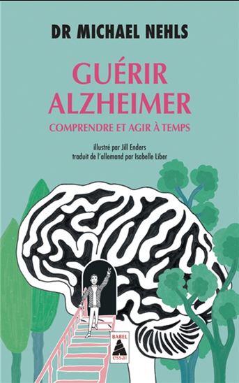 Guérir Alzheimer : comprendre et agir à temps - MICHAEL NEHLS