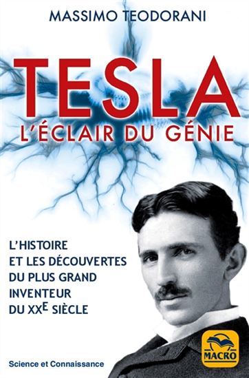 Tesla : l'éclair du génie : l'histoire et les découvertes du plus grand inventeur du XXe siècle 3e éd. - MASSIMO TEODORANI