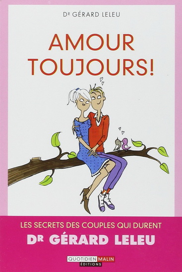 Amour toujours ! : les secrets des couples qui durent - GÉRARD LELEU