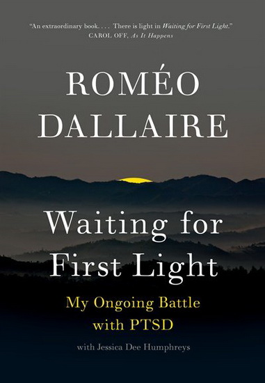 Waiting for First Light : My Ongoing Battle with PTSD - ROMEO DALLAIRE