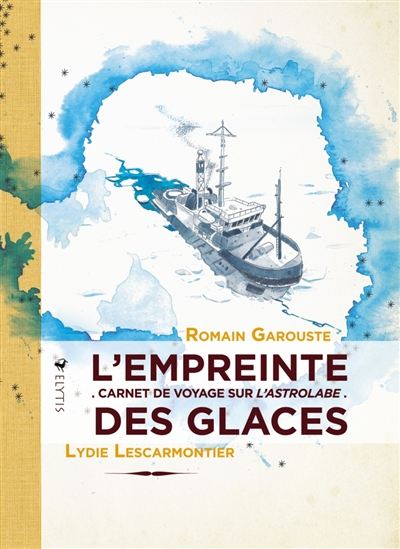 L&#39;Empreinte des glaces : carnet de voyage sur l&#39;Astrolabe - LYDIE LESCARMONTIER