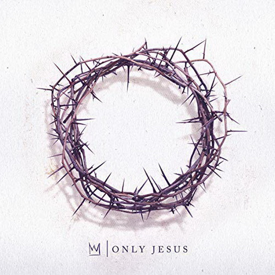 Only Jesus - CASTING CROWNS