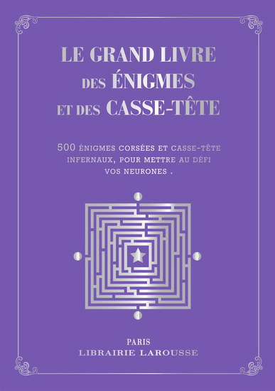 Le Grand livre des énigmes et casse-têtes logiques : 500 problèmes de logique et d&#39;arithmétique tirés des épreuves et des ouvrages de préparation au certificat d&#39;études Edition collector - COLLECTIF