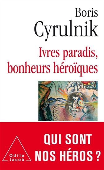 Ivres paradis, bonheurs héroïques - BORIS CYRULNIK