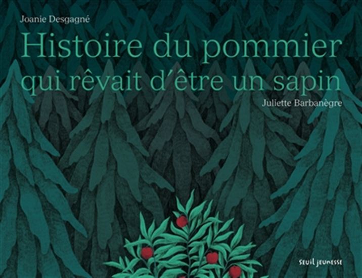 Histoire du pommier qui rêvait d'être un sapin - JOANIE DESGAGNÉ - JULIETTE BARBANÈGRE