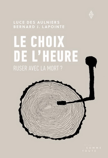 Le Choix de l&#39;heure : ruser avec la mort? - LUCE DES AULNIERS - BERNARD J LAPOINTE