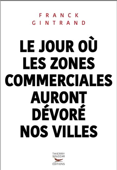 Le Jour où les zones commerciales auront dévoré nos villes - FRANCK GINTRAND