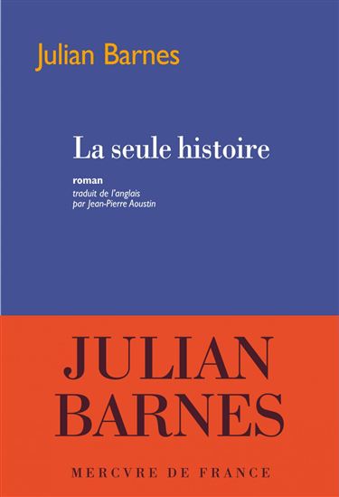 La Seule histoire - JULIAN BARNES