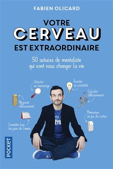 Votre cerveau est extraordinaire : 50 astuces de mentaliste qui vont vous changer la vie - FABIEN OLICARD