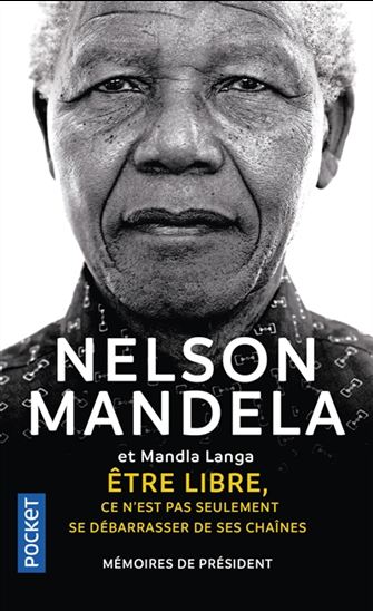 Être libre, ce n&#39;est pas seulement se débarrasser de ses chaînes : mémoires de Président - NELSON MANDELA - MANDLA LANGA