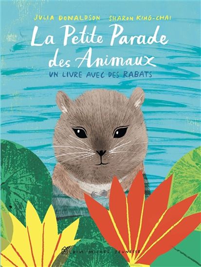 La Petite parade des animaux - JULIA DONALDSON - SHARON KING-CHAI