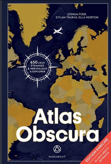 Atlas obscura : 650 lieux étranges & merveilleux à explorer : 30 lieux inédits en France N. éd. - JOSHUA FOER & AL