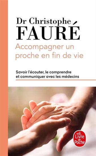 Accompagner un proche en fin de vie : savoir l&#39;écouter, le comprendre et communiquer avec les médecins - CHRISTOPHE FAURÉ