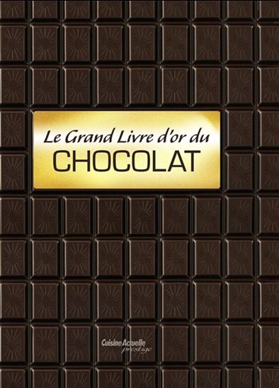 Le Grand livre d&#39;or du chocolat - COLLECTIF