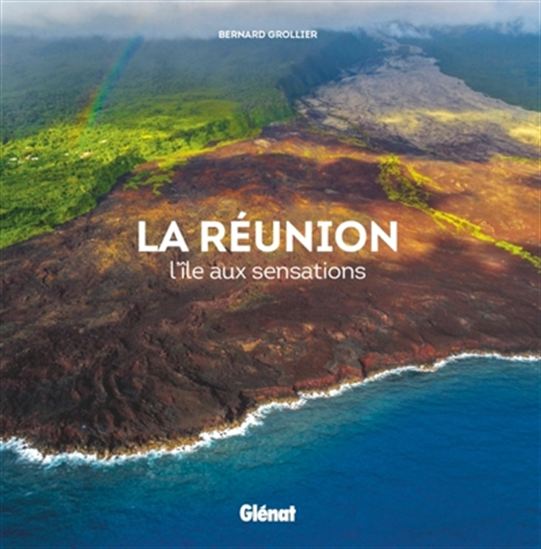 La Réunion : l'île aux sensations - BERNARD GROLLIER