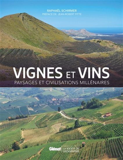 Vignes et vins : paysages et civilisations millénaires - RAPHAËL SCHIRMER