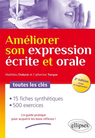 Améliorer son expression écrite et orale : toutes les clés - MATTHIEU DUBOST - CATHERINE TURQUE