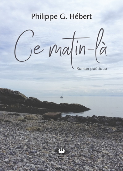Ce matin-là : roman poétique - PHILIPPE G HÉBERT