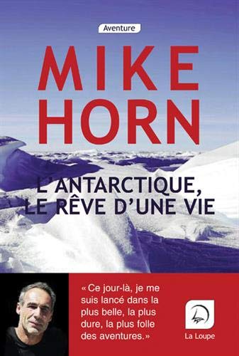 L&#39;Antarctique, le rêve d&#39;une vie - MIKE HORN