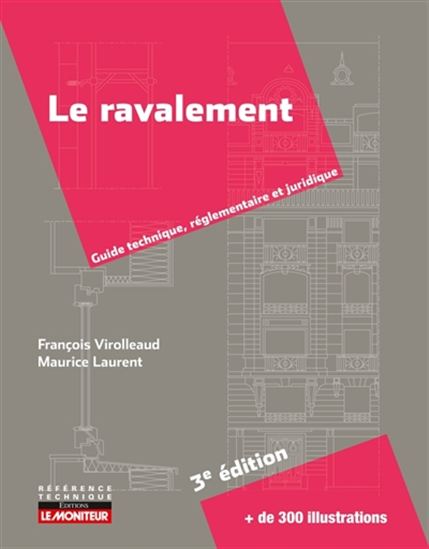 Le Ravalement des façades : guide technique, réglementaire et juridique - MAURICE LAURENT - FRANÇOIS VIROLLEAUD