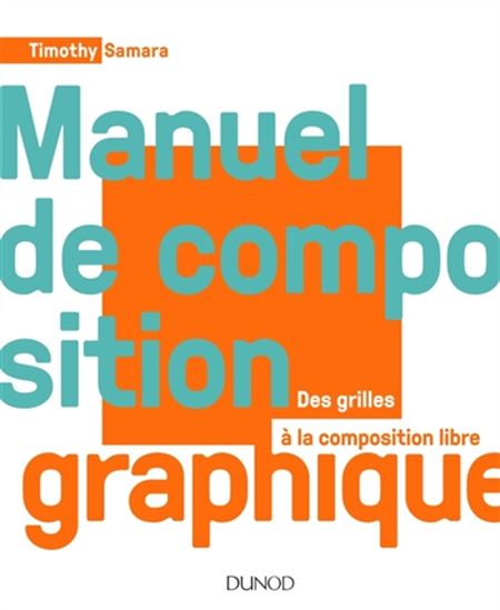 Manuel de composition graphique : des grilles à la composition libre - TIMOTHY SAMARA