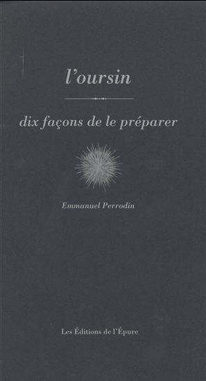 L&#39;Oursin : dix façons de le préparer - EMMANUEL PERRODIN