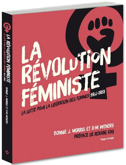 La Révolution féministe : la lutte pour la libération des femmes, 1966-1988 - BONNIE J MORRIS - D-M WITHERS