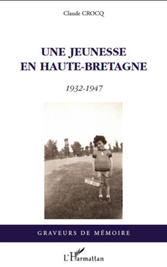Une jeunesse en haute-bretagne - 1932-1947 - CLAUDE CROCQ