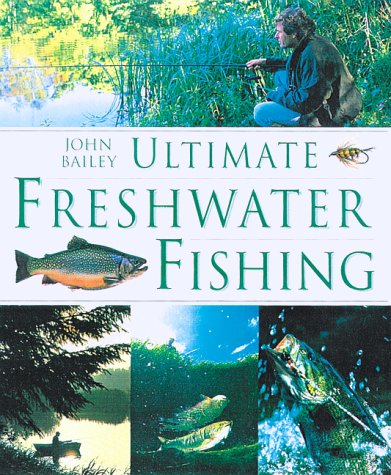 Ultimate Freshwater Fishing: : Bailey, John