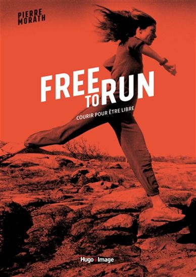 Free to run : courir pour être libre - PIERRE MORATH